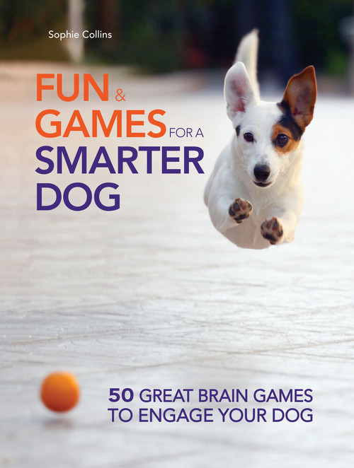 Fun & Games for a Smarter Dog (50 Great Brain Games to Engage Your Dog) by Sophie Collins, 9781621871200