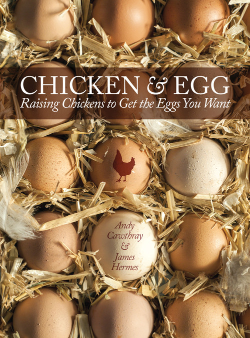Chicken and Egg (Raising Chickens to Get the Eggs You Want) by Andy Cawthray, James Hermes, Kate Osborne, 9781620081501