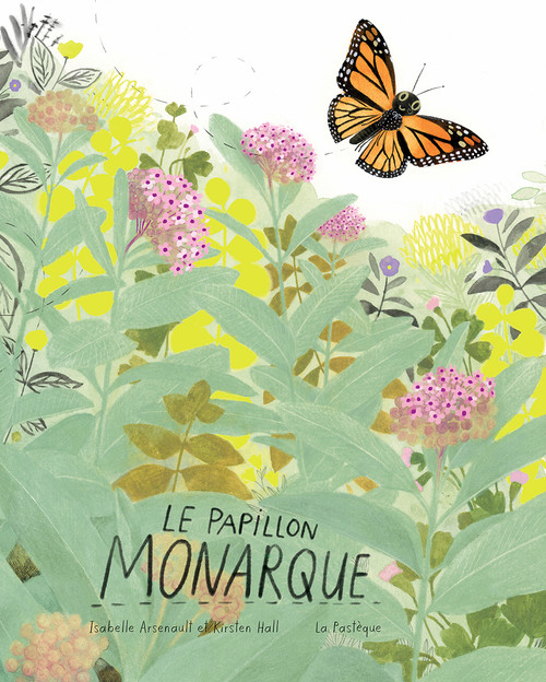 Le papillon monarque (French Edition) by Kirsten Hall, Isabelle Arsenault, 9782897771973