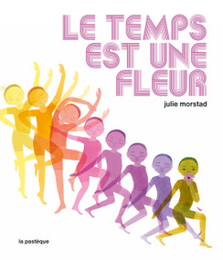 Le temps est une fleur (French Edition) by Julie Morstad, 9782897771225