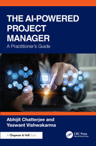 The AI-Powered Project Manager (A Practitioner's Guide) by Abhijit Chatterjee, Yaswant Vishwakarma, 9781041367833