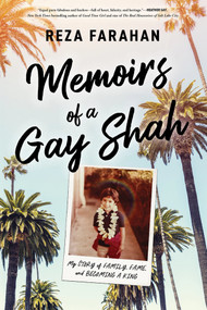 Memoirs of a Gay Shah (My Story of Family, Fame, and Becoming a King) by Reza Farahan, 9781464218309