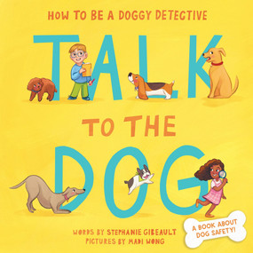 Talk to the Dog (How to Be a Doggy Detective) by Stephanie Gibeault, Madi Wong, 9781464272004