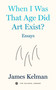 When I Was That Age Did Art Exist? (Essays) by James Kelman, 9798887441863