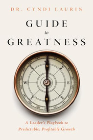 Guide to Greatness (A Leader's Playbook to Predictable, Profitable Growth) by Dr. Cyndi Laurin, 9798895742655