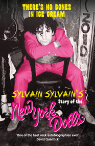 There's No Bones in Ice Cream (Sylvain Sylvain's Story of the New York Dolls) by Sylvain, Dave Thompson, 9781917274487
