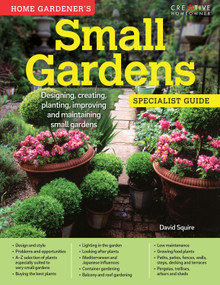 Home Gardener's Small Gardens (Designing, creating, planting, improving and maintaining small gardens) by David Squire, 9781580117463