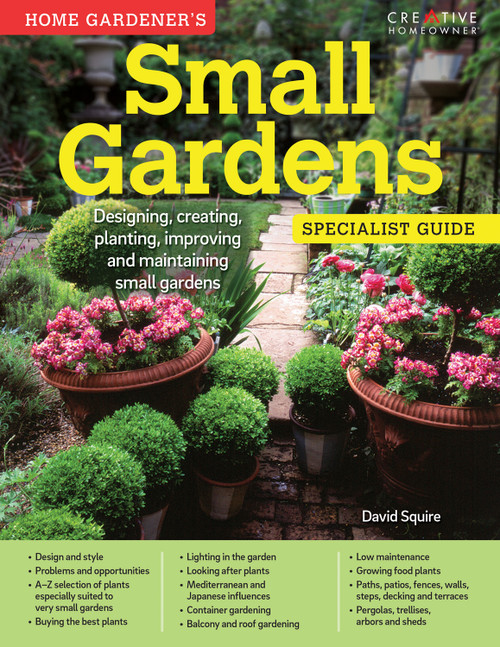 Home Gardener's Small Gardens (Designing, creating, planting, improving and maintaining small gardens) by David Squire, 9781580117463