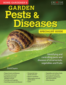 Home Gardener's Garden Pests & Diseases (Identifying and controlling pests and diseases of ornamentals, vegetables and fruits) by David Squire, 9781580117555