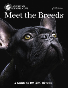 Meet the Breeds (A Guide to More Than 200 AKC Breeds) by American Kennel Club, 9781621871170