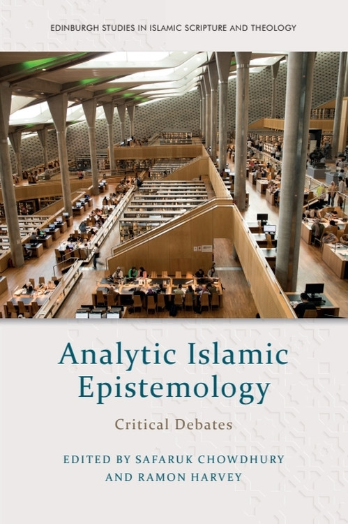 Analytic Islamic Epistemology (Critical Debates) by Safaruk Chowdhury, Ramon Harvey, 9781399533133
