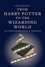 From Harry Potter to the Wizarding World (The Transfiguration of a Franchise) by Cassie Brummitt, 9781399548199