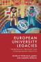 European University Legacies (Problematic Heritage and Contemporary Practice) by Peter Bille Larsen, Markéta Křížová, 9781399538459