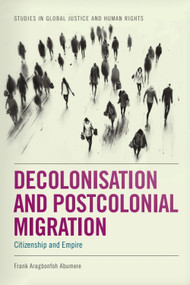 Decolonisation and Postcolonial Migration (Citizenship and Empire) by Frank Aragbonfoh Abumere, 9781399549554