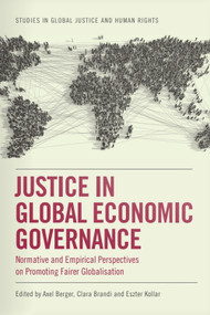 Justice in Global Economic Governance (Normative and Empirical Perspectives on Promoting Fairer Globalisation) by Axel Berger, Clara Brandi, Eszter Kollar, 9781399530149