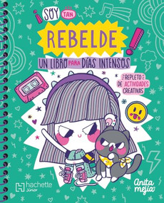 ¡Soy tan REBELDE! Un libro para días intensos / I'm So REBELLIOUS! A Book for Intense Days (Spanish Edition) by Ana María Mejía León, 9786077446606