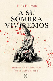 A su sombra viviremos / We Will Live in Its Shadow (Spanish Edition) by Luis Huitrón Flores, 9786075746388