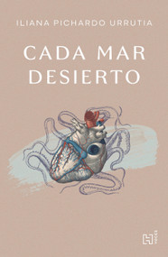 Cada mar desierto / Every Desert Sea (Spanish Edition) by Iliana Pichardo Urrutia, 9786076410141