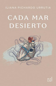 Cada mar desierto / Every Desert Sea (Spanish Edition) by Iliana Pichardo Urrutia, 9786076410141
