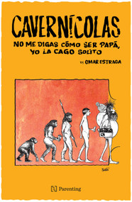Cavernícolas. No me digas cómo ser papá, yo la cago solito / Cavemen: Don't Tell Me How to Be a Dad, I Mess It Up Myself (Spanish Edition) by Edgar Omar Estrada Martínez, 9786075745206