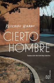 Cierto hombre / A Certain Man (Spanish Edition) by Keiichiro Hirano, 9786076410028