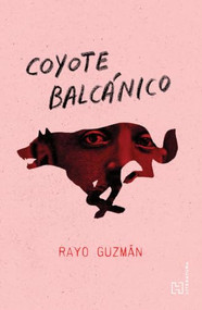 Coyote Balcánico / Balkan Coyote (Spanish Edition) by Rayo Guzmán, 9786075746876