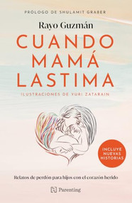 Cuando mamá lastima / When Mom Hurts (Spanish Edition) by Rayo Guzmán, 9786075749051