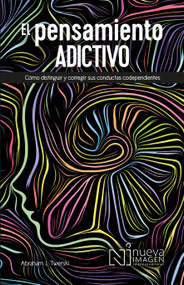 El pensamiento adictivo / Addictive Thinking (Spanish Edition) by Abraham J. Twerski, 9786075504544