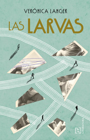 Las larvas / The Larvae (Spanish Edition) by Verónica Langer, 9786075743615