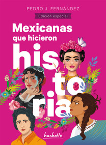 Mexicanas que hicieron historia / Mexican Women Who Made History (Spanish Edition) by Pedro José Fernández Noreña, 9786075744667