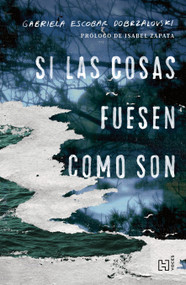 Si las cosas fuesen como son / If Things Were as They Are (Spanish Edition) by Gabriela Escobar Dobrzalovski, 9786075748122