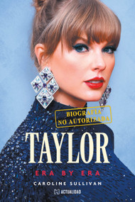 Taylor. Era by Era / Taylor. Era by Era (Spanish Edition) by Caroline Sullivan, 9786075745688
