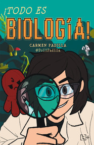 ¡Todo es biología! / Everything Is Biology! (Spanish Edition) by María del Carmen Padilla Nuñez, 9786075748719