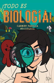 ¡Todo es biología! / Everything Is Biology! (Spanish Edition) by María del Carmen Padilla Nuñez, 9786075748719