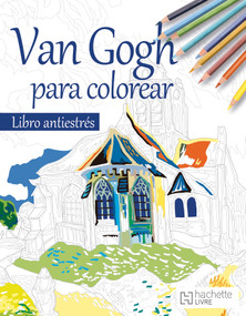 Van Gogh para colorear. Libro antiestrés / Van Gogh Coloring Book: Anti-Stress Edition (Spanish Edition) by Nueva Imagen, 9786077444435