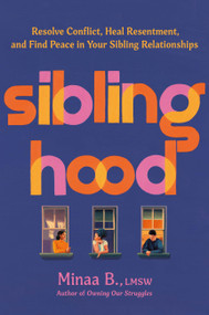 Siblinghood (Resolve Conflict, Heal Resentment, and Find Peace in Your Sibling Relationships) by Minaa B., 9781538778616