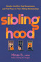 Siblinghood (Resolve Conflict, Heal Resentment, and Find Peace in Your Sibling Relationships) by Minaa B., 9781538778616