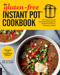 The Gluten-Free Instant Pot Cookbook Revised and Expanded Edition (100 Fast to Fix and Nourishing Recipes for All Kinds of Electric Pressure Cookers) by Jane Bonacci, Sara De Leeuw, 9781558329522
