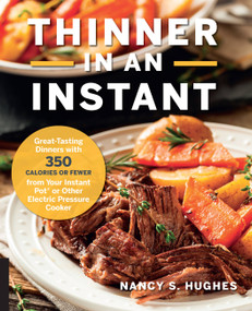 Thinner in an Instant Cookbook (Great-Tasting Dinners with 350 Calories or Less from the Instant Pot or Other Electric Pressure Cooker) by Nancy S. Hughes, 9781558329560