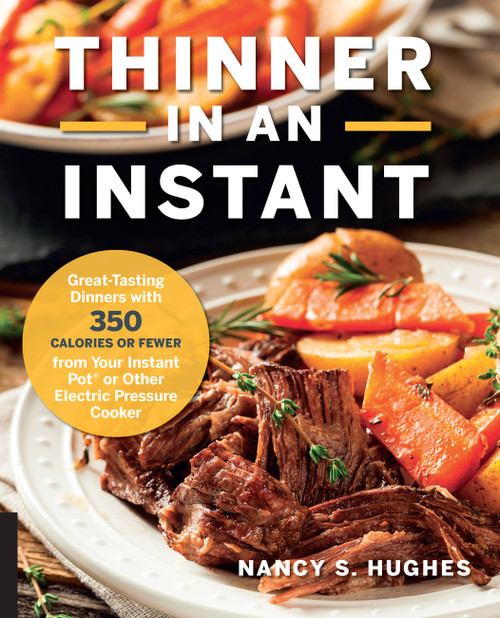 Thinner in an Instant Cookbook (Great-Tasting Dinners with 350 Calories or Less from the Instant Pot or Other Electric Pressure Cooker) by Nancy S. Hughes, 9781558329560