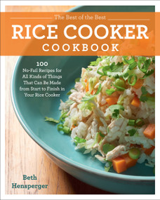 The Best of the Best Rice Cooker Cookbook (100 No-Fail Recipes for All Kinds of Things That Can Be Made from Start to Finish in Your Rice Cooker) by Beth Hensperger, 9781558329638