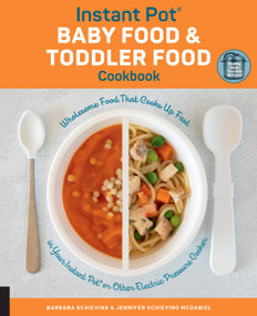 Instant Pot Baby Food and Toddler Food Cookbook (Wholesome Food That Cooks Up Fast in Your Instant Pot or Other Electric Pressure Cooker) by Barbara Schieving, Jennifer Schieving McDaniel, 9781558329690