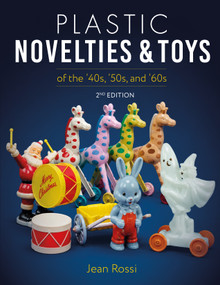 Plastic Novelties and Toys of the '40s, '50s, and '60s, 2nd Edition by Jean Rossi, 9780764372957