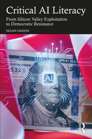 Critical AI Literacy (From Silicon Valley Exploitation to Democratic Resistance) by Nolan Higdon, 9781041280682
