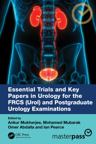 Essential Trials and Key Papers in Urology for the FRCS (Urol) and Postgraduate Urology Examinations by Ankur Mukherjee, Mohamed Mubarak, Omer Abdalla, Ian Pearce, 9781041027904