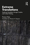 Extreme Translations (Exploring Translation through Creative and Critical Thinking) by Franco Nasi, 9781041320791