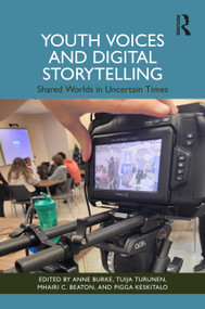 Youth Voices and Digital Storytelling (Shared Worlds in Uncertain Times) by Anne Burke, Tuija Turunen, Mhairi C. Beaton, Pigga Keskitalo, 9781041326984