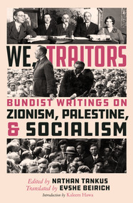 We, Traitors (Bundist Writings on Zionism, Palestine, and Socialism) by Eyshe Beirich, Nathan Tankus, Eyshe Beirich, Kaleem Hawa, 9798888909669