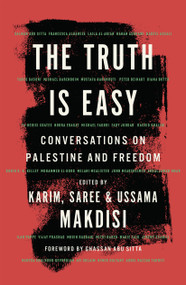 The Truth Is Easy (Conversations on Palestine and Freedom) by Saree Makdisi, Ussama Makdisi, Karim Makdisi, 9798903930050