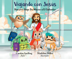 Viajando con Jesús (Nuestro Viaje De Misión a El Salvador) by Carolyn Snelling, Madeline Miller, 9781968127329